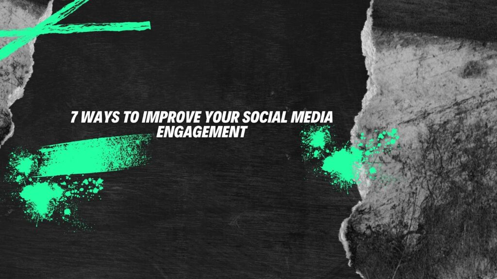 7 Ways to Improve Your Social Media Engagement